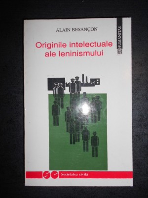 ALAIN BESANCON - ORIGINILE INTELECTUALE ALE LENINISMULUI foto