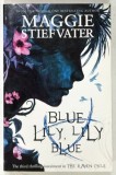 BLUE LILY , LILY BLUE by MAGGIE STIEFVATER , 2014