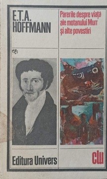 PARERILE DESPRE VIATA ALE MOTANULUI MURR SI ALTE POVESTIRI-E.T.A. HOFFMANN-109520 foto