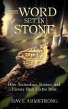 The Word Set in Stone: How Archeology, Science, and History Back Up the Bible