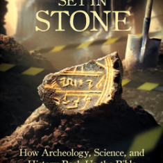 The Word Set in Stone: How Archeology, Science, and History Back Up the Bible