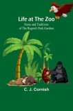 Life at the Zoo: Notes and Traditions of the Regent&#039;s Park Gardens