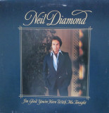 Cumpara ieftin VINIL Neil Diamond &lrm;&ndash; I&#039;m Glad You&#039;re Here With Me Tonight (EX), Rock
