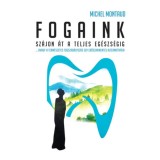 Fogaink - Sz&aacute;jon &aacute;t a teljes eg&eacute;szs&eacute;gig! - Michel Montaud