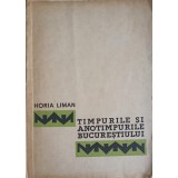 TIMPURILE SI ANOTIMPURILE BUCURESTIULUI-HORIA LIMAN-248682