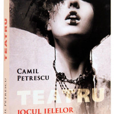 Teatru: Jocul ielelor; Act venetian; Suflete tari | Camil Petrescu