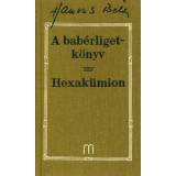 A bab&eacute;rligetk&ouml;nyv - Hexak&uuml;mion - Hamvas B&eacute;la művei 5. k&ouml;tet - Hamvas B&eacute;la
