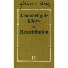 A bab&eacute;rligetk&ouml;nyv - Hexak&uuml;mion - Hamvas B&eacute;la művei 5. k&ouml;tet - Hamvas B&eacute;la