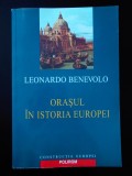 Leonardo Benevolo, Orasul in istoria Europei, (Polirom, 2003) impecabila