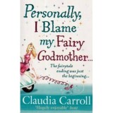 Claudia Carroll - Personally, I blame my fairy godmother&hellip; - 110581, Debbie Macomber
