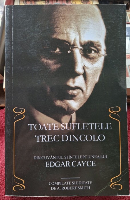 Toate sufletele trec dincolo Din cuvantul si intelepciunea lui Edgar Cayce