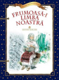 Frumoasă-i limba noastră - Hardcover - Litera