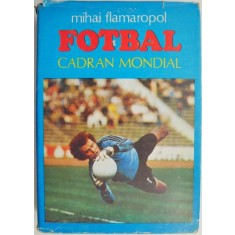 Fotbal. Cadran mondial &ndash; Mihai Flamaropol