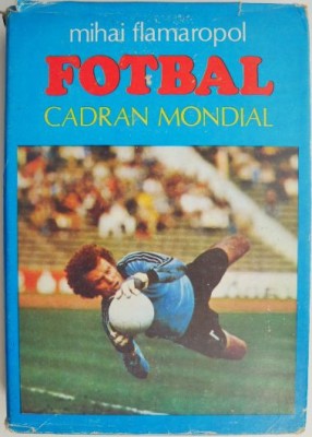 Fotbal. Cadran mondial &amp;ndash; Mihai Flamaropol foto