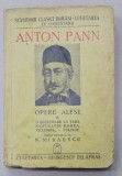 ANTON PANN - OPERE ALESE , VOLUMUL II , editie ingrijita de N . MIHAESCU , 1941