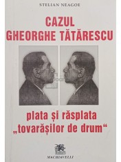 Stelian Neagoe - Cazul Gheorghe Tatarescu. Plata si rasplata tovarasilor de drum (Editia: 2003) foto