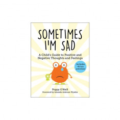 Sometimes I'm Sad: A Child's Guide to Positive and Negative Thoughts and Feelingsvolume 6