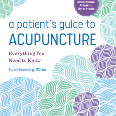 A Patient's Guide to Acupuncture: Everything You Need to Know