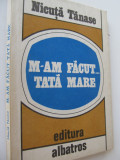 M-am facut...tata mare - Nicuta Tanase