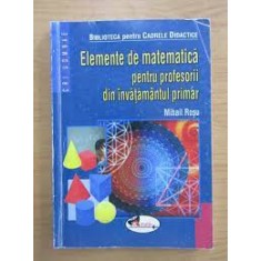 Elemente de matematica pentru profesorii din invatamantul primar - Mihail Rosu
