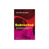 Subverted: How I Helped the Sexual Revolution Hijack the Women&#039;s Movement