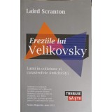 EREZIILE LUI VELIKOVSKY. LUMI IN COLIZIUNE SI CATASTROFELE ANTICHITATII-LAIRD SCRANTON-255747