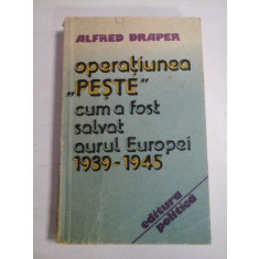 Operatiunea PESTE cum a fost salvat aurul EUROPEI 1939-1945 - Alfred DRAPER