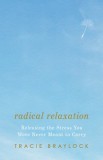 Radical Relaxation: Releasing the Stress You Were Never Meant to Carry