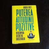 Puterea atitudinii pozitive - Roger Fritz