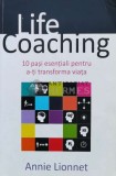 Cumpara ieftin Life coaching. 10 Pasi esentiali pentru a-ti transforma viata - 2015 - Annie Lionnet (J26), All
