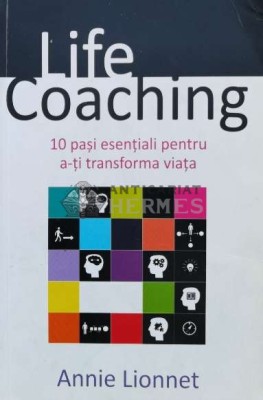Life coaching. 10 Pasi esentiali pentru a-ti transforma viata - 2015 - Annie Lionnet (J26) foto