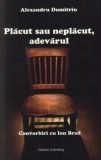 Cumpara ieftin Placut sau neplacut, adevarul. Convorbiri cu Ion Brad/Alexandru Dumitriu