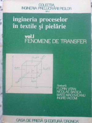 INGINERIA PROCESELOR IN TEXTILE SI PIELARIE VOL.1 FENOMENE DE TRANSFER-FLORIN VITAN, NICOLAE BADEA, MATEI MACOVE foto