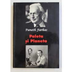 PALETA SI PLANETA de PANETH FARKAS , - INTAMPLARILE UNEI VIETI TALMACITE SI REDACTATE de GHEORGHE I. BODEA , 2003
