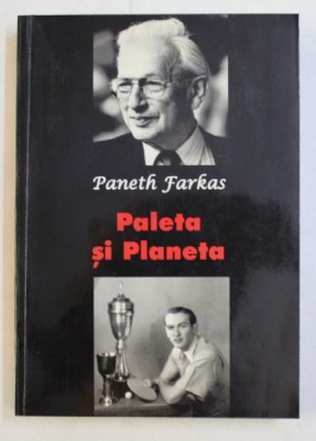 PALETA SI PLANETA de PANETH FARKAS , - INTAMPLARILE UNEI VIETI TALMACITE SI REDACTATE de GHEORGHE I. BODEA , 2003 foto