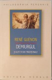 Demiurgul si alte Studii Traditionale, Rene Guenon, Philosophia Perennis, Herald (filozofie, ezoterie, scoala zeilor, tehnologia visatorului)