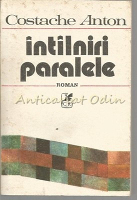 Intilniri Paralele - Costache Anton
