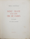 SUNT FRATE CU UN FIR DE IARBA, POEME de PERICLE MARTINESCU - BUCURESTI, 1941*Dedicatie