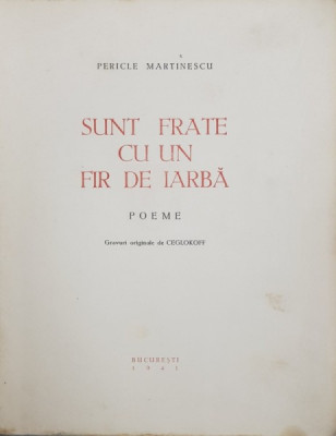 SUNT FRATE CU UN FIR DE IARBA, POEME de PERICLE MARTINESCU - BUCURESTI, 1941*Dedicatie foto