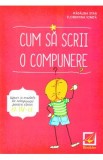 Cum sa scrii o compunere - Clasa 4 - Madalina Stan, Florentina Ionita