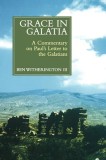 Grace in Galatia: A Commentary on Paul&#039;s Letter to the Galatians