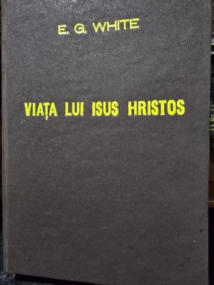 Viata lui Isus Hristos - E.G. White foto