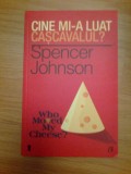 E1 CINE MI-A LUAT CASCAVALUL? - SPENCER JOHNSON (noua)