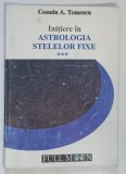 INITIERE IN ASTROLOGIA STELELOR FIXE , VOLUMUL III de COSMIN A. TOMESCU , 2010 , * PREZINTA URME DE UZURA
