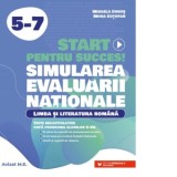 Start pentru succes! Simularea Evaluarii Nationale. Limba si literatura romana. Exercitii de antrenament tematic si teste recapitulative dupa programa