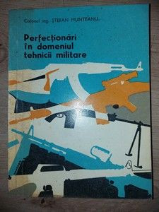 Perfectionari in domeniul tehnicii militare- Stefan Munteanu