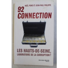 92 CONNECTION , LES HAUTS - DE - SEINE , LABORATOIRE DE LA CORRUPTION par NOEL PONS et JEAN - PAUL PHILIPPE , 2013