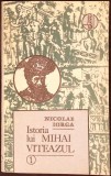 ISTORIA LUI MIHAI VITEAZUL VOL.1-NICOLAE IORGA-334682
