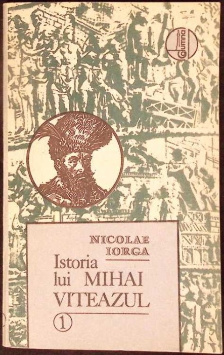 ISTORIA LUI MIHAI VITEAZUL VOL.1-NICOLAE IORGA-334682