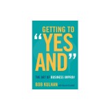 Getting to &quot;&quot;Yes And&quot;&quot;: The Art of Business Improv